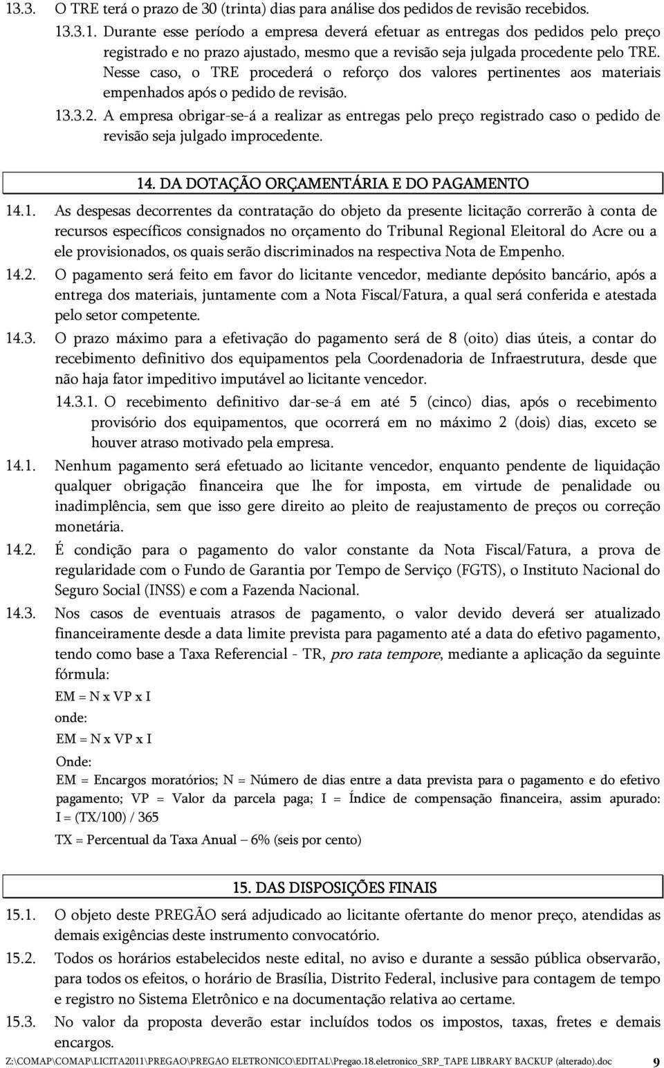 A empresa obrigar-se-á a realizar as entregas pelo preço registrado caso o pedido de revisão seja julgado improcedente. 14