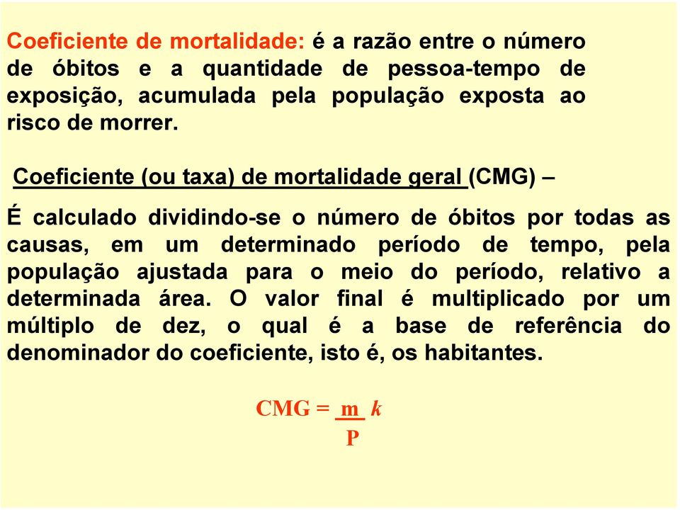 Coeficiente (ou taxa) de mortalidade geral (CMG) É calculado dividindo-se o número de óbitos por todas as causas, em um determinado