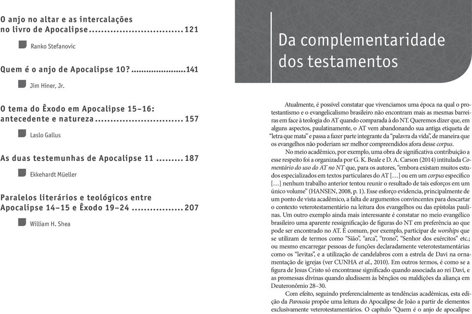 .. 187 Ekkehardt Müeller Paralelos literários e teológicos entre Apocalipse 14 15 e Êxodo 19 24...207 William H.