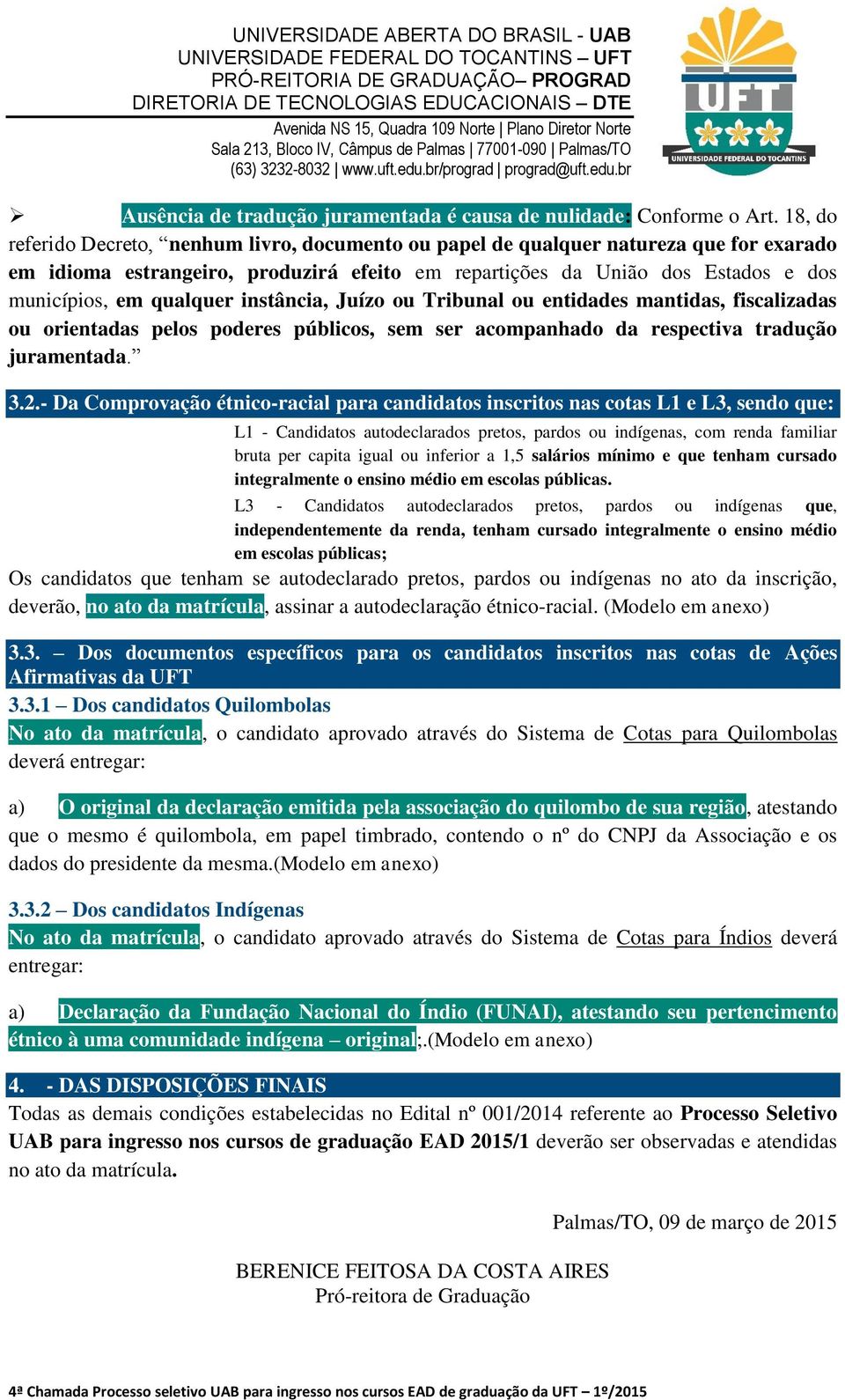 qualquer instância, Juízo ou Tribunal ou entidades mantidas, fiscalizadas ou orientadas pelos poderes públicos, sem ser acompanhado da respectiva tradução juramentada. 3.2.