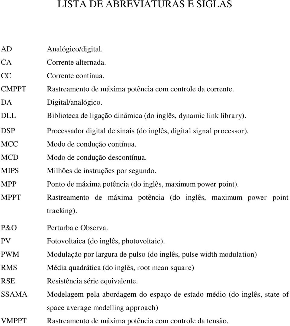 Processador digital de sinais (do inglês, digital signal processor). Modo de condução contínua. Modo de condução descontínua. Milhões de instruções por segundo.