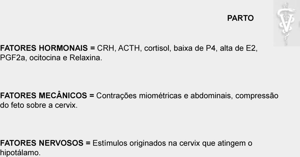 FATORES MECÂNICOS = Contrações miométricas e abdominais,