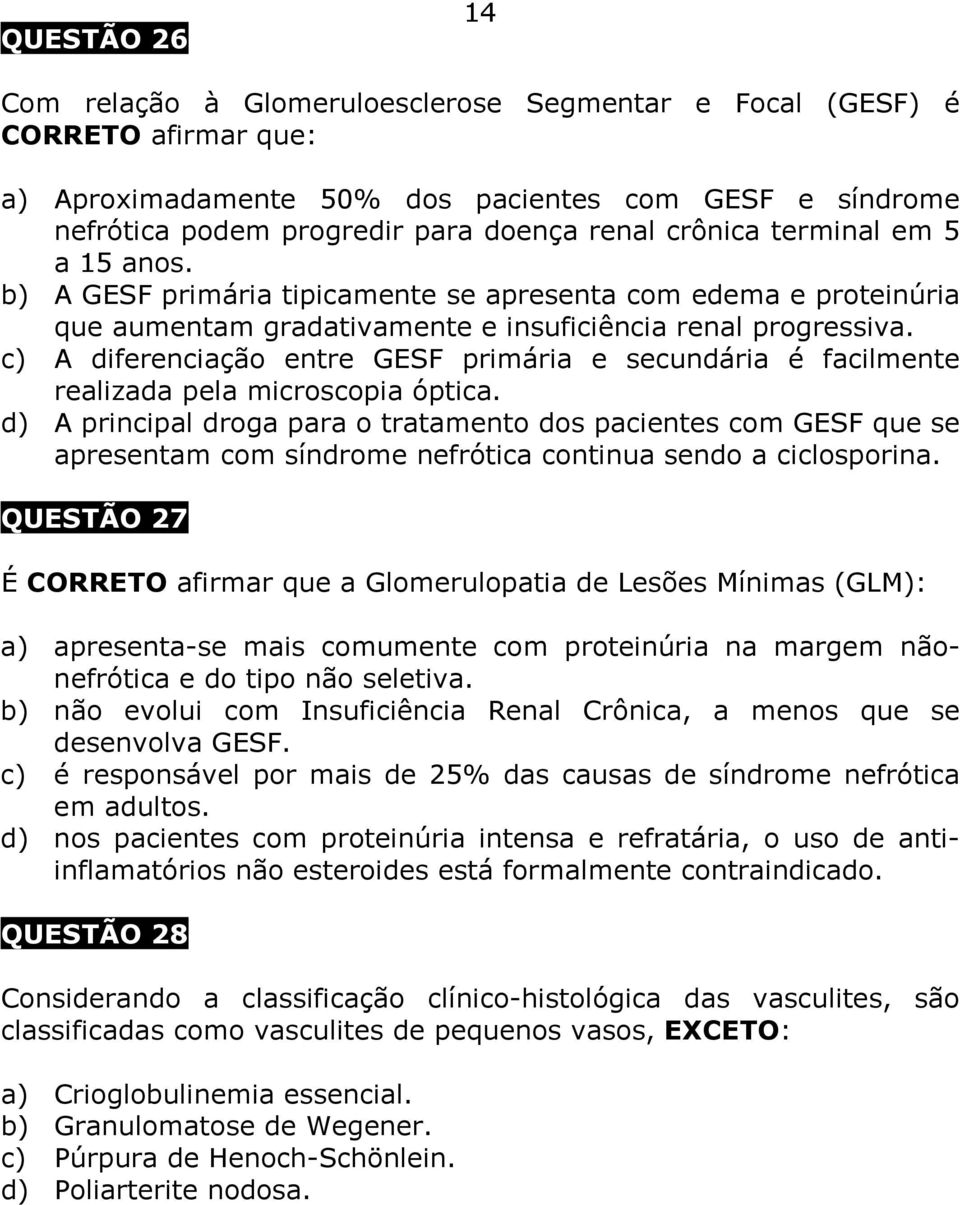 c) A diferenciação entre GESF primária e secundária é facilmente realizada pela microscopia óptica.