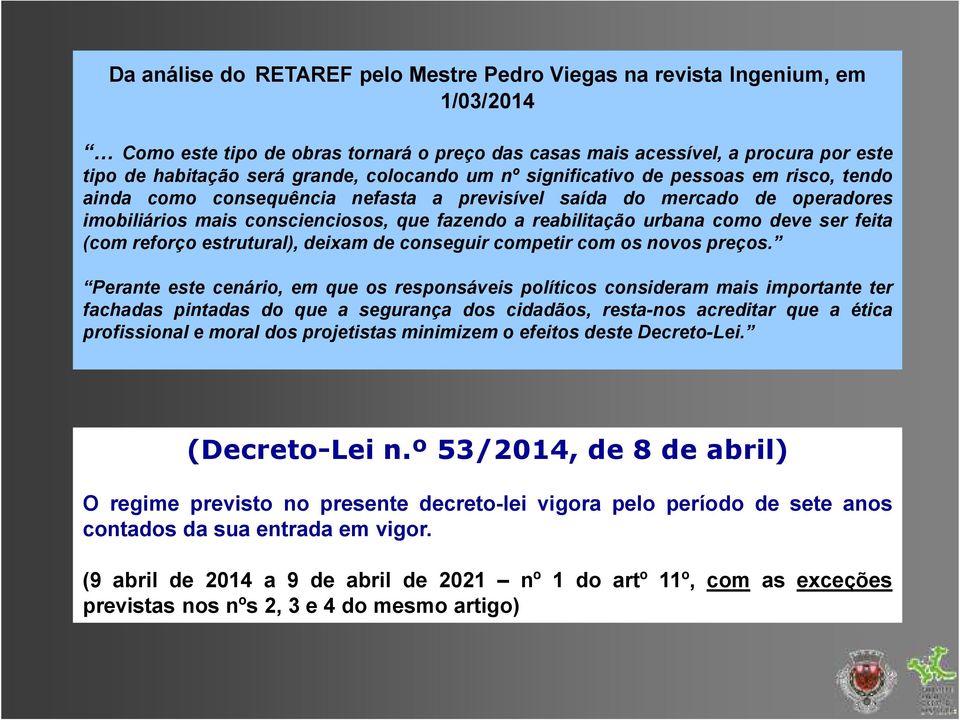 urbana como deve ser feita (com reforço estrutural), deixam de conseguir competir com os novos preços.