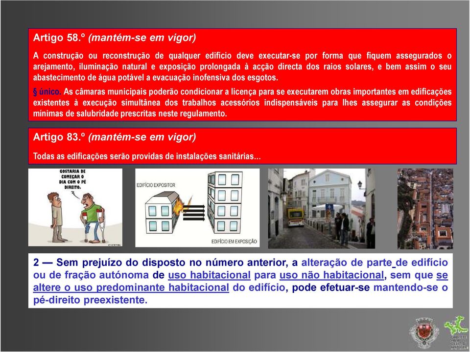 raios solares, e bem assim o seu abastecimento de água potável a evacuação inofensiva dos esgotos. único.