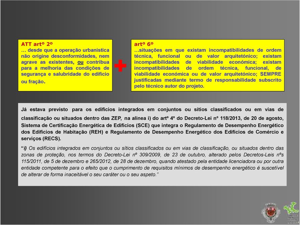 técnica, funcional, de viabilidade económica ou de valor arquitetónico; SEMPRE justificadas mediante termo de responsabilidade subscrito pelo técnico autor do projeto.