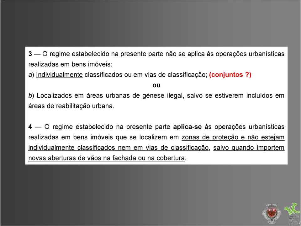 ) ou b) Localizados em áreas urbanas de génese ilegal, salvo se estiverem incluídos em áreas de reabilitação urbana.