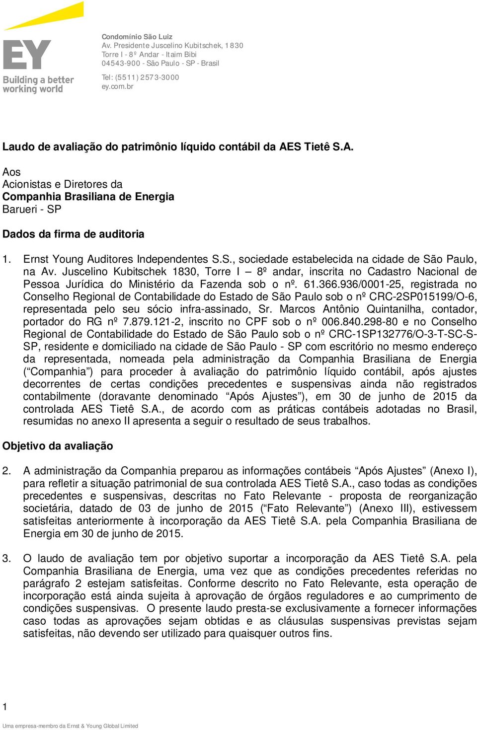 Ernst Young Auditores Independentes S.S., sociedade estabelecida na cidade de São Paulo, na Av.