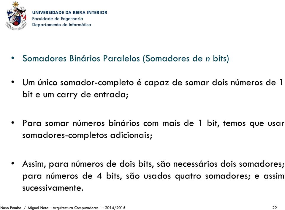 adicionais; Assim, para números de dois bits, são necessários dois somadores; para números de 4 bits, são