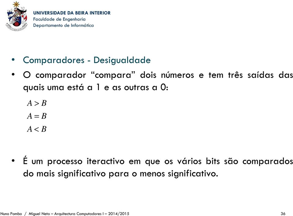 iteractivo em que os vários bits são comparados do mais significativo para o