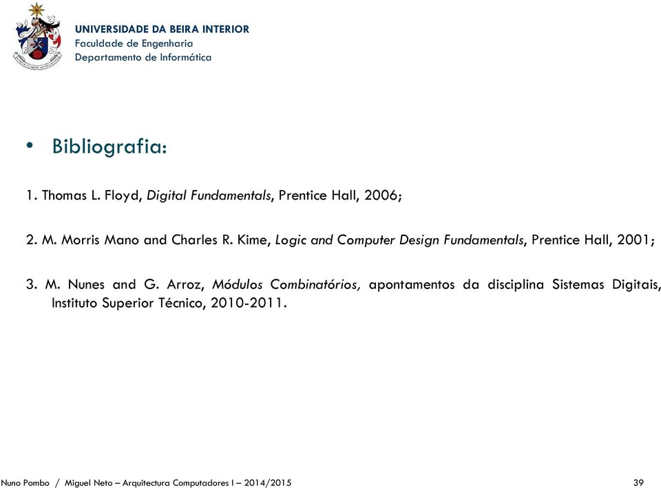 Kime, Logic and Computer Design Fundamentals, Prentice Hall, 2001; 3. M. Nunes and G.