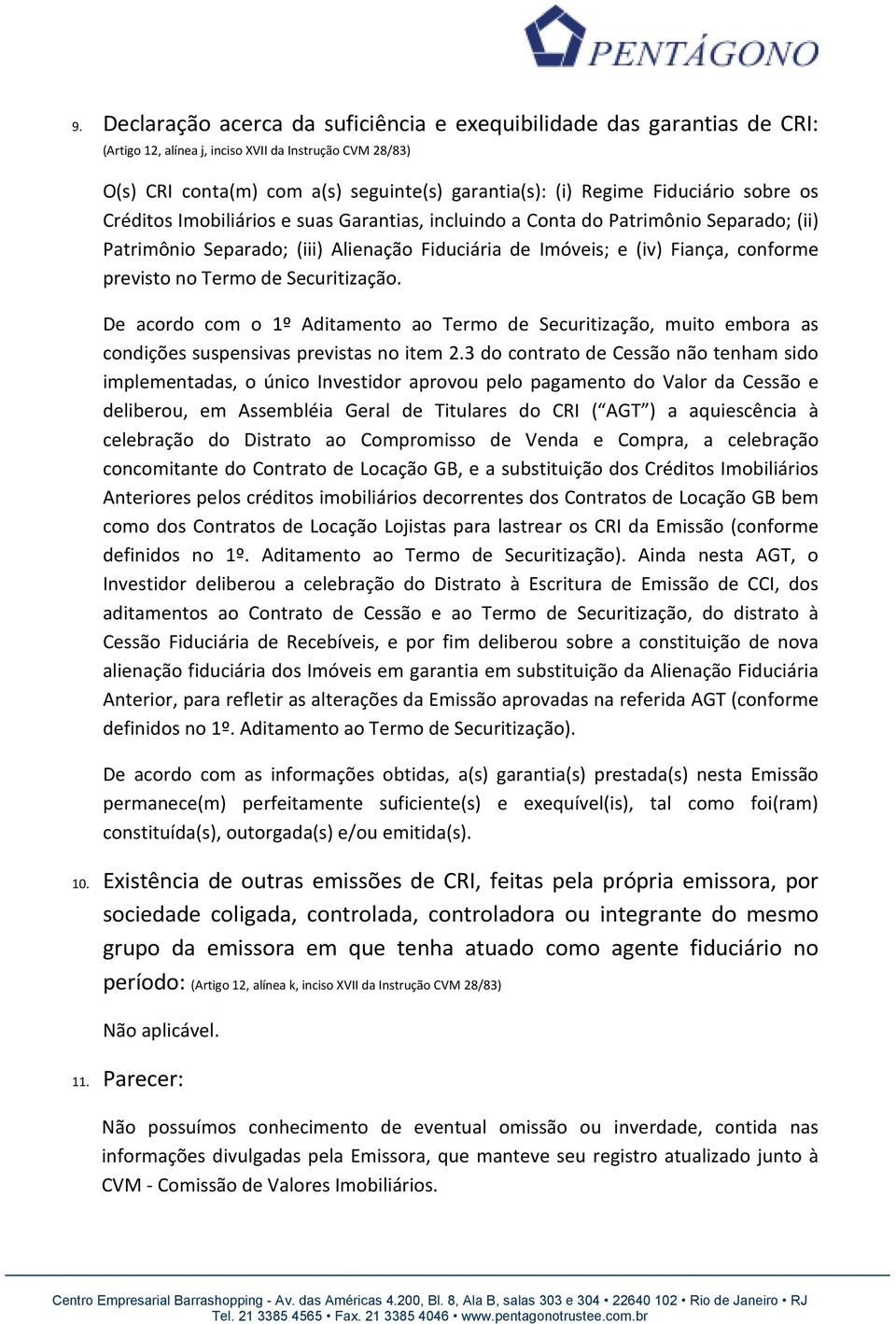 no Termo de Securitização. De acordo com o 1º Aditamento ao Termo de Securitização, muito embora as condições suspensivas previstas no item 2.