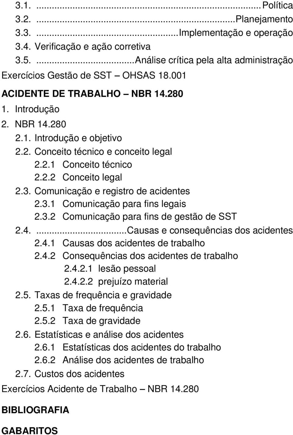 Comunicação e registro de acidentes 2.3.1 Comunicação para fins legais 2.3.2 Comunicação para fins de gestão de SST 2.4.... Causas e consequências dos acidentes 2.4.1 Causas dos acidentes de trabalho 2.