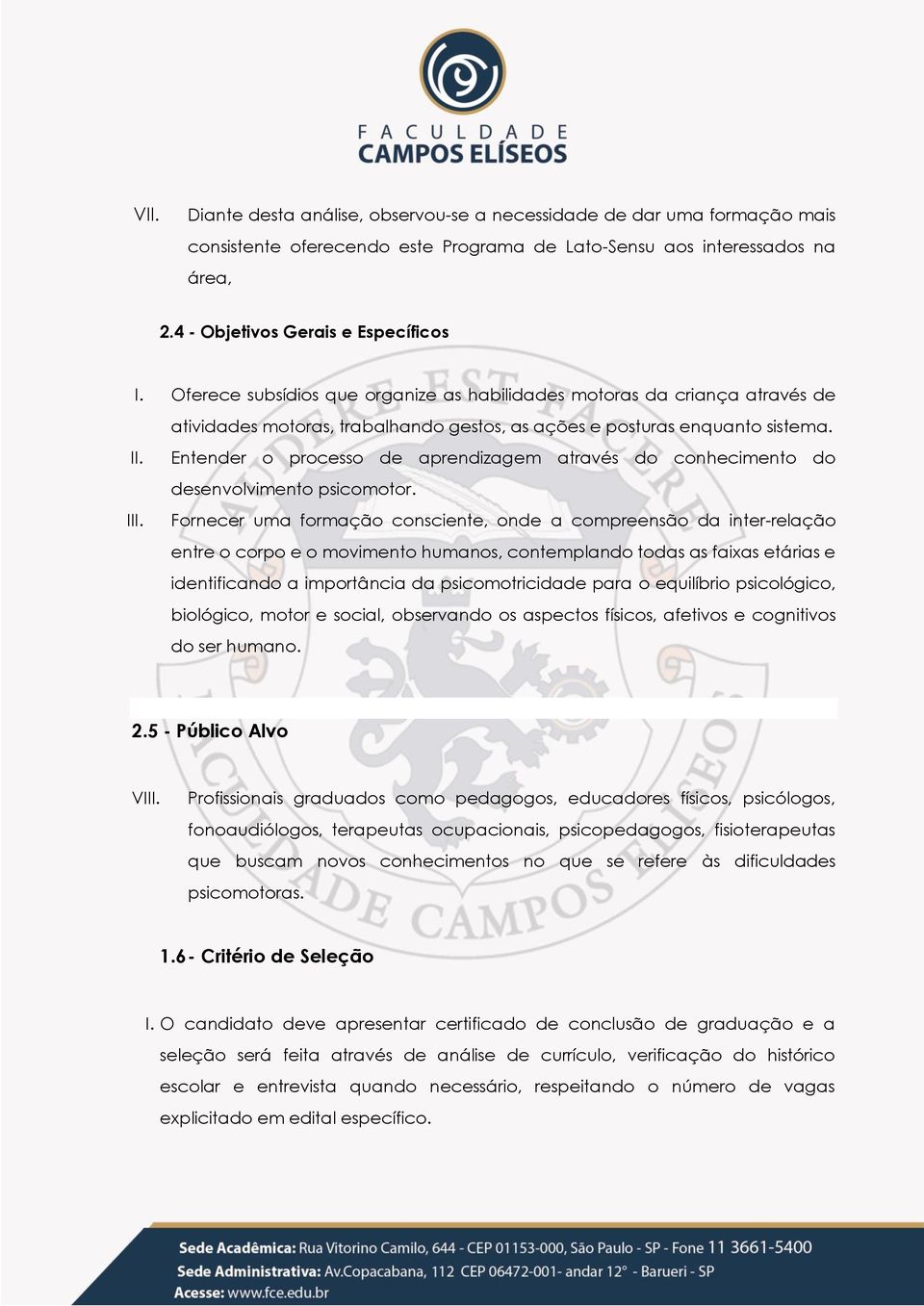 I Entender o processo de aprendizagem através do conhecimento do desenvolvimento psicomotor.