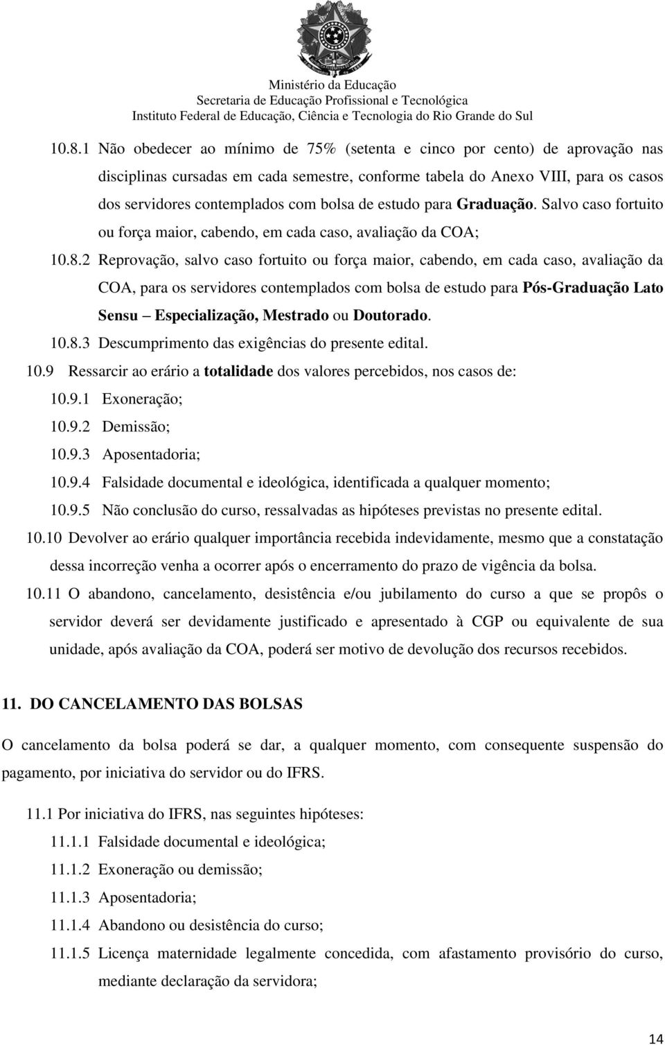 2 Reprovação, salvo caso fortuito ou força maior, cabendo, em cada caso, avaliação da COA, para os servidores contemplados com bolsa de estudo para Pós-Graduação Lato Sensu Especialização, Mestrado