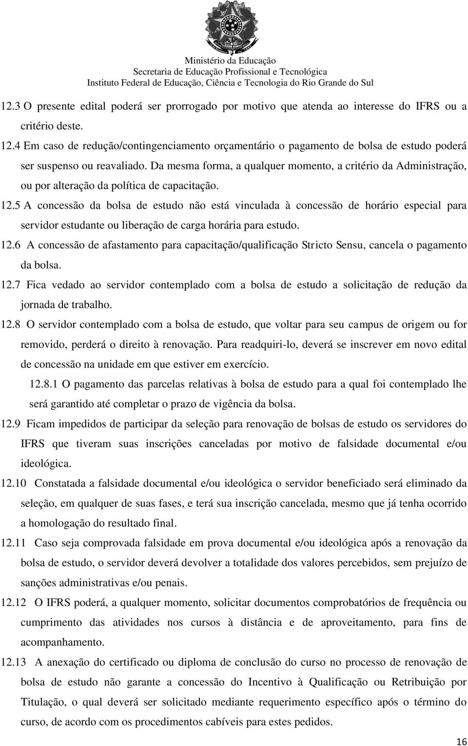 Da mesma forma, a qualquer momento, a critério da Administração, ou por alteração da política de capacitação. 12.