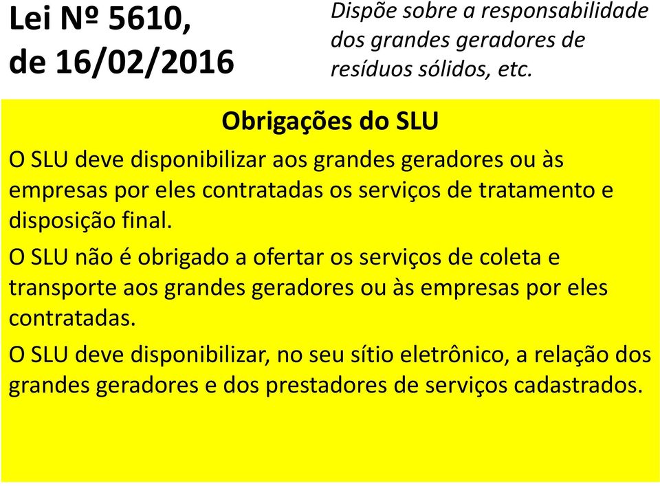 O SLU não é obrigado a ofertar os serviços de coleta e transporte aos grandes geradores ou às