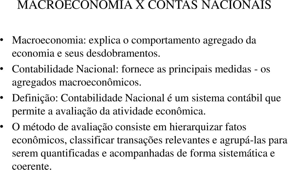 Definição: Contabilidade Nacional é um sistema contábil que permite a avaliação da atividade econômica.