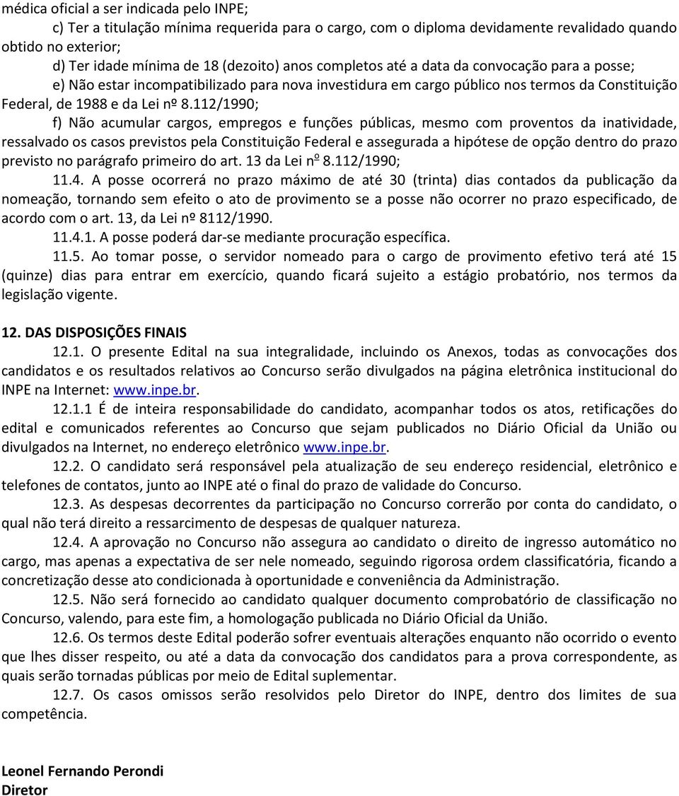 112/1990; f) Não acumular cargos, empregos e funções públicas, mesmo com proventos da inatividade, ressalvado os casos previstos pela Constituição Federal e assegurada a hipótese de opção dentro do