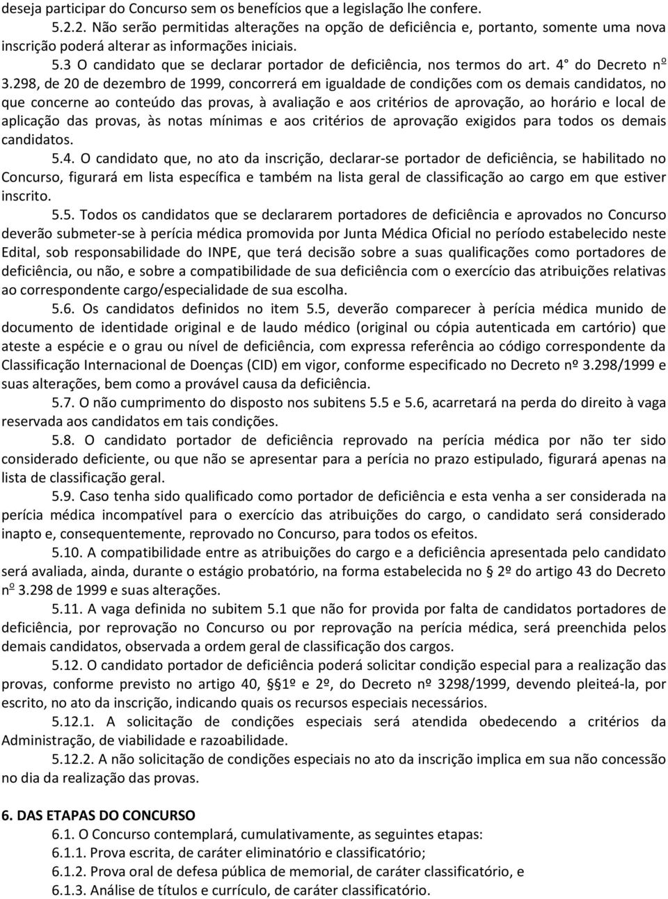 3 O candidato que se declarar portador de deficiência, nos termos do art. 4 do Decreto n o 3.