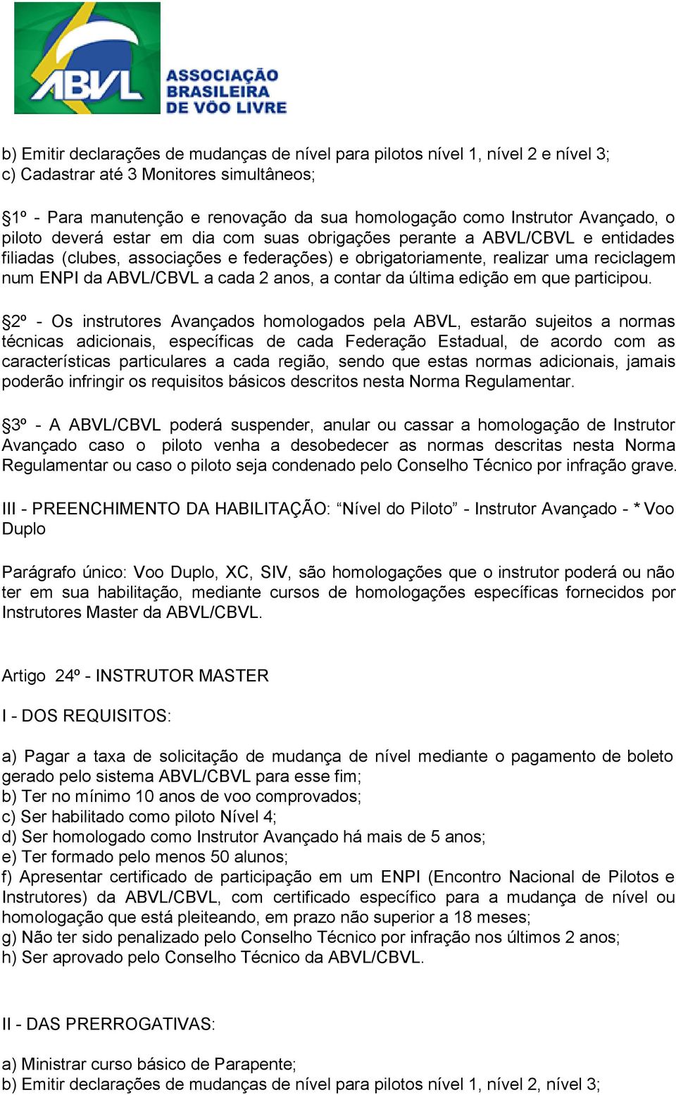 ABVL/CBVL a cada 2 anos, a contar da última edição em que participou.