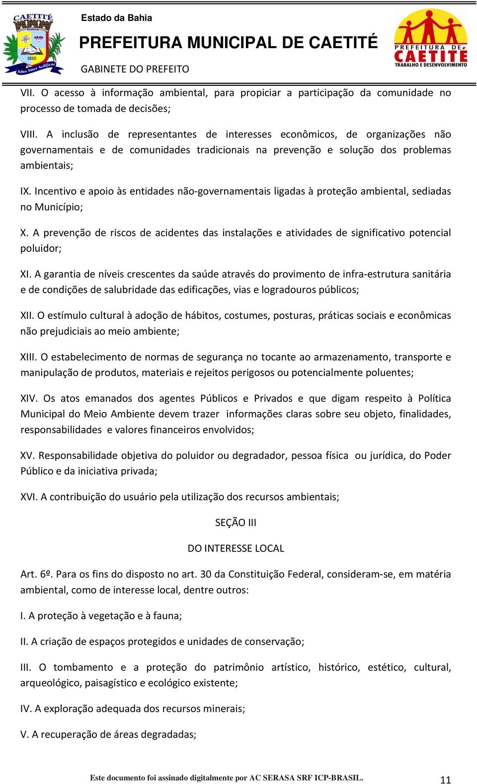 Incentivo e apoio às entidades não governamentais ligadas à proteção ambiental, sediadas no Município; X.