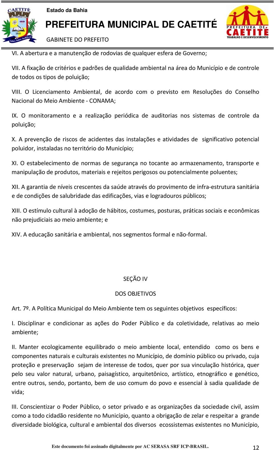 O Licenciamento Ambiental, de acordo com o previsto em Resoluções do Conselho Nacional do Meio Ambiente CONAMA; IX.