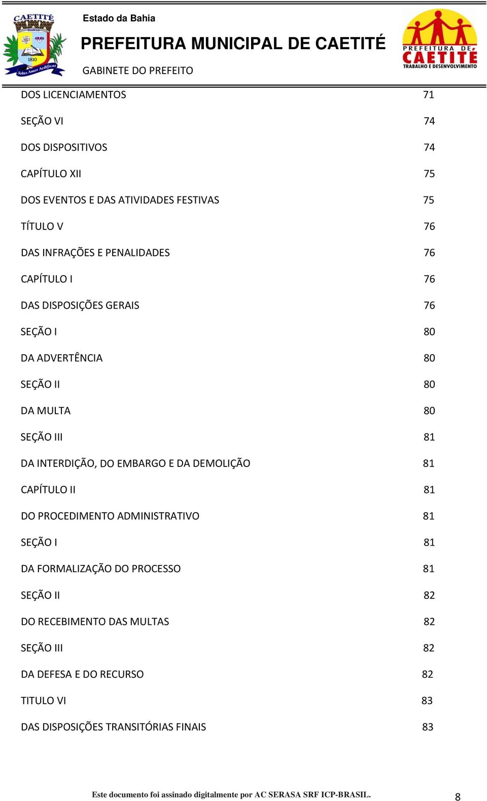 DA DEMOLIÇÃO 81 CAPÍTULO II 81 DO PROCEDIMENTO ADMINISTRATIVO 81 SEÇÃO I 81 DA FORMALIZAÇÃO DO PROCESSO 81 SEÇÃO II 82 DO RECEBIMENTO DAS MULTAS 82