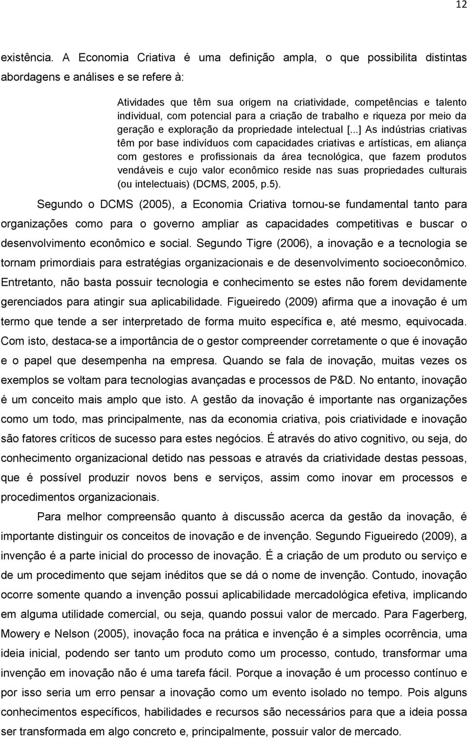 potencial para a criação de trabalho e riqueza por meio da geração e exploração da propriedade intelectual [.