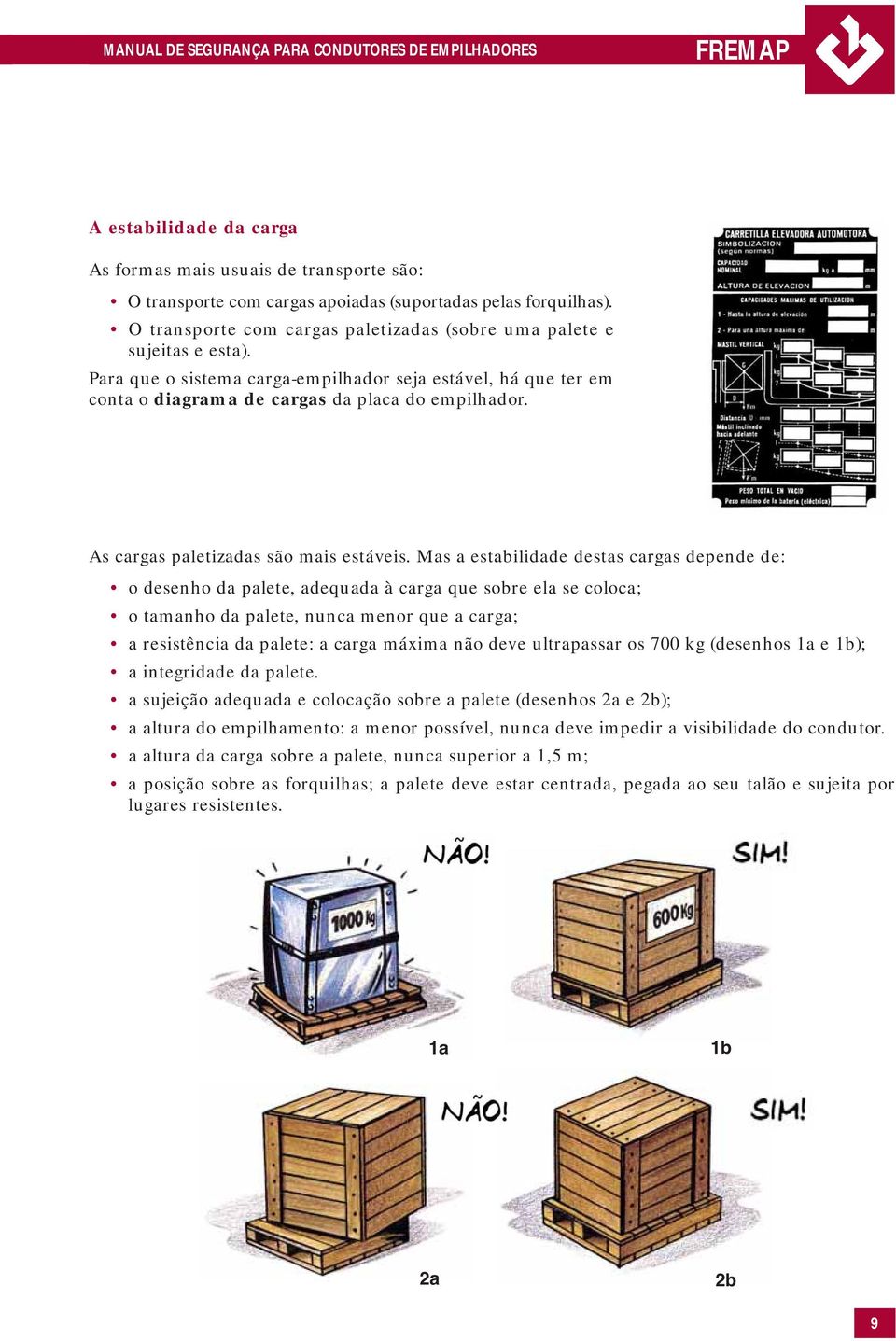 As cargas paletizadas são mais estáveis.