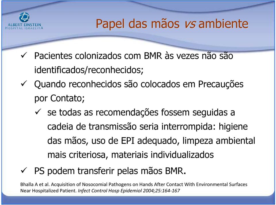 adequado, limpeza ambiental mais criteriosa, materiais individualizados PS podem transferir pelas mãos BMR. BhallaA et al.