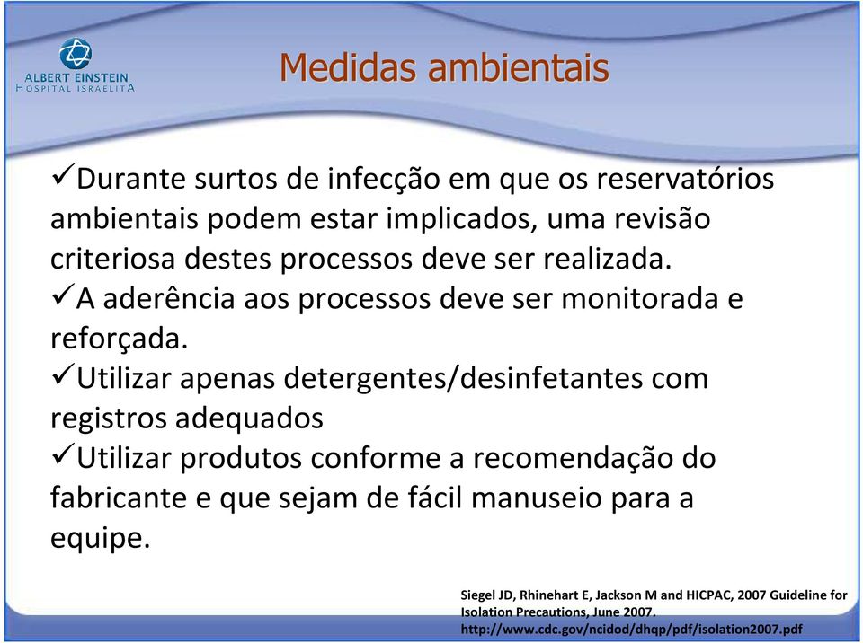 Utilizar apenas detergentes/desinfetantes com registros adequados Utilizar produtos conforme a recomendação do fabricante e que sejam