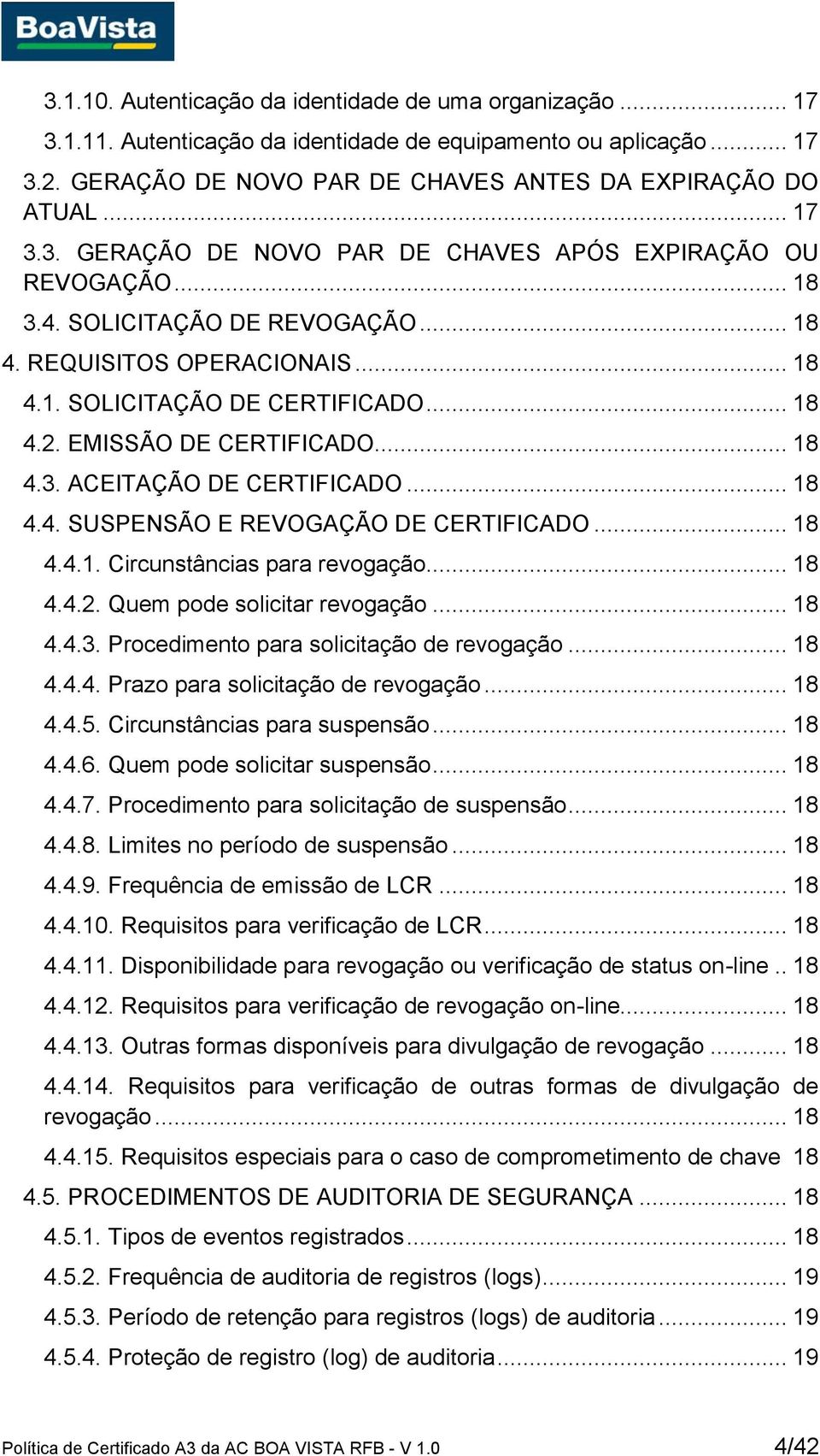 .. 18 4.4.1. Circunstâncias para revogação... 18 4.4.2. Quem pode solicitar revogação... 18 4.4.3. Procedimento para solicitação de revogação... 18 4.4.4. Prazo para solicitação de revogação... 18 4.4.5.