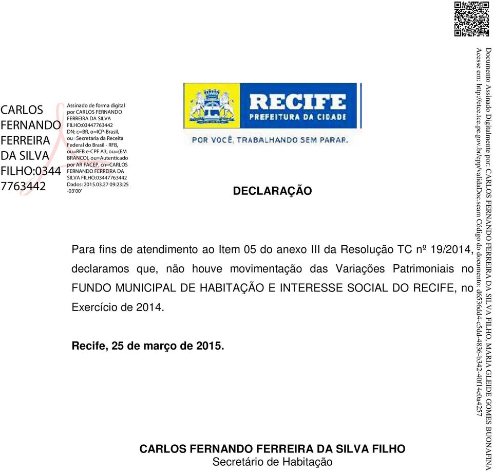 27 09:23:25 Para fins de atendimento ao Item 05 do anexo III da Resolução TC nº 19/2014, declaramos que, não houve movimentação das Variações