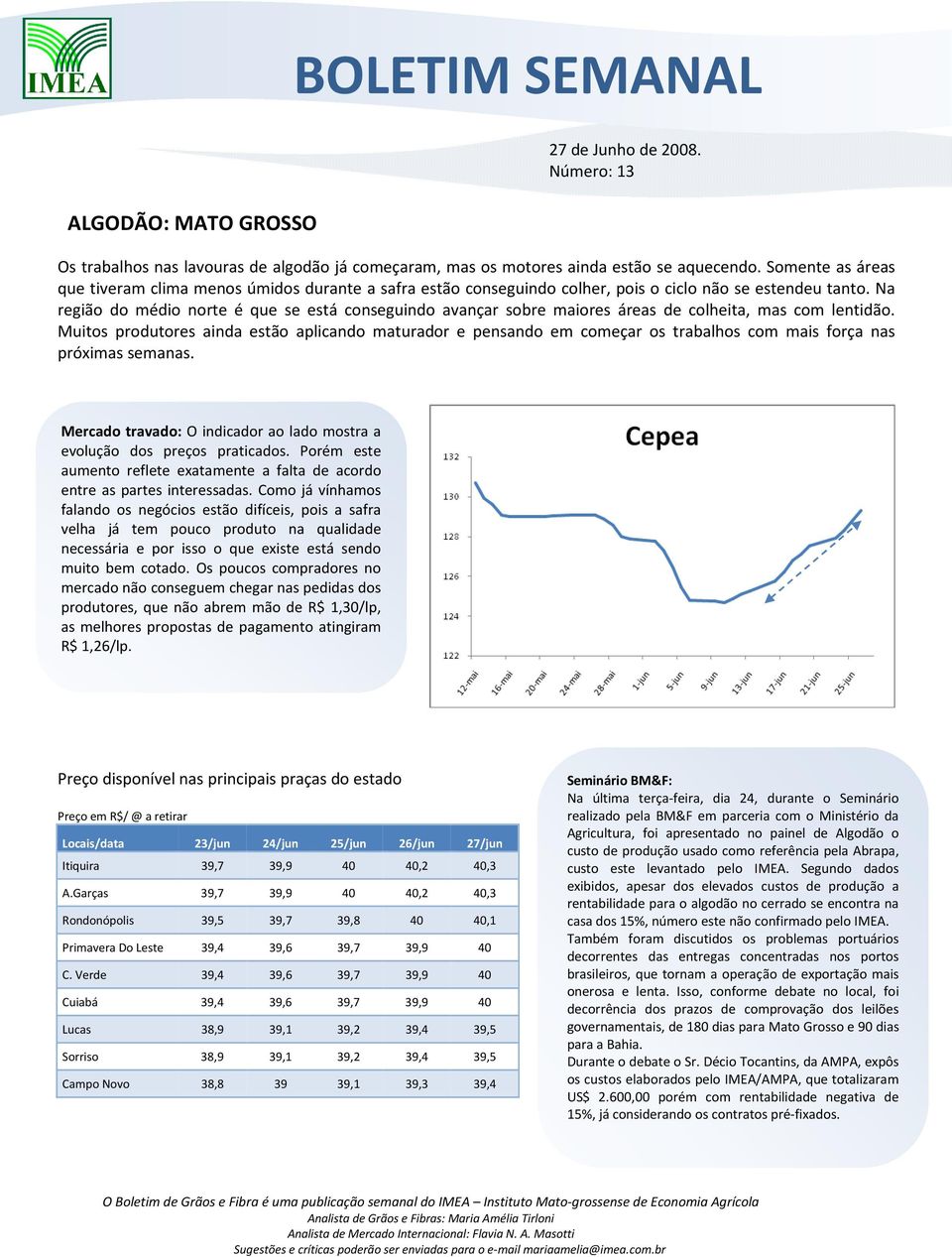 Na região do médio norte é que se está conseguindo avançar sobre maiores áreas de colheita, mas com lentidão.