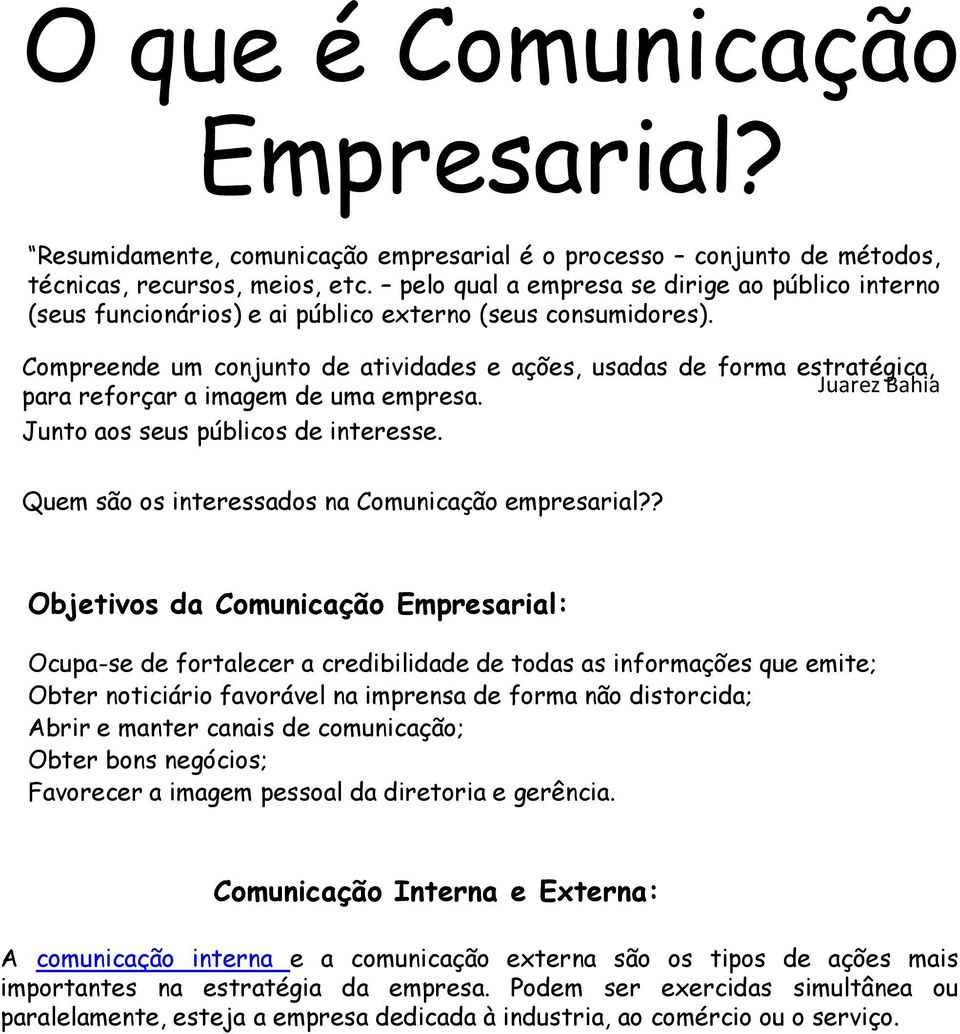 Compreende um conjunto de atividades e ações, usadas de forma estratégica, Juarez Bahia para reforçar a imagem de uma empresa. Junto aos seus públicos de interesse.