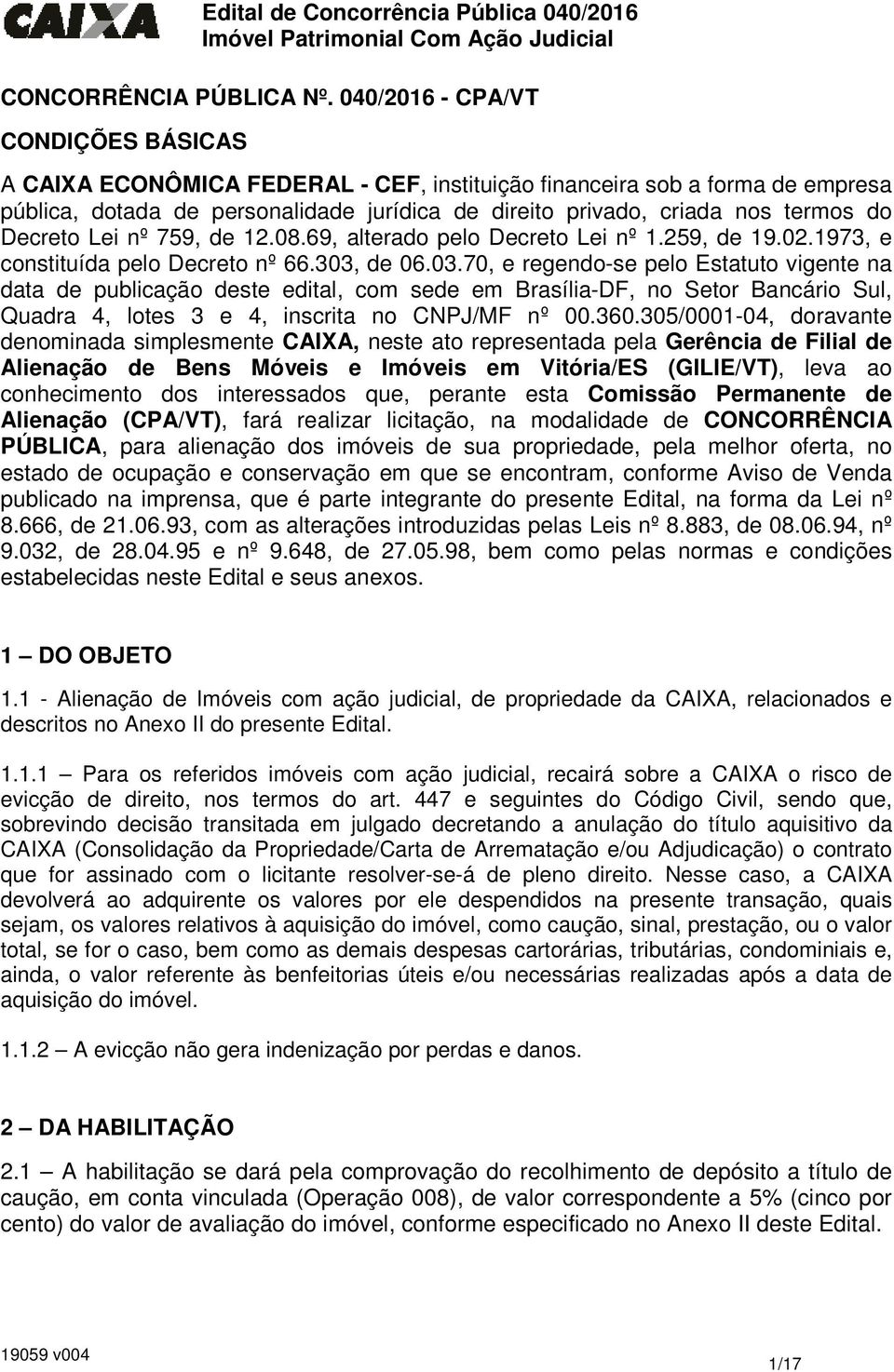 Decreto Lei nº 759, de 12.08.69, alterado pelo Decreto Lei nº 1.259, de 19.02.1973, e constituída pelo Decreto nº 66.303,