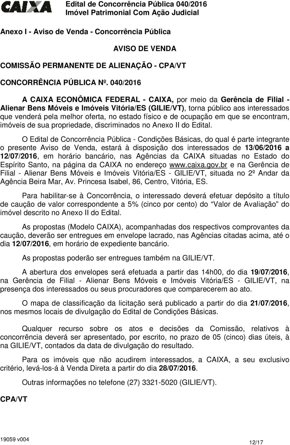 estado físico e de ocupação em que se encontram, imóveis de sua propriedade, discriminados no Anexo II do Edital.