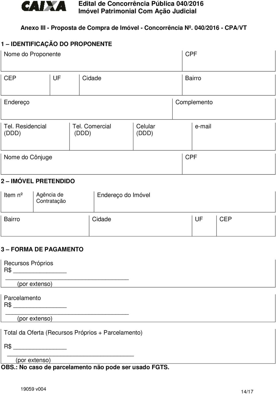 Comercial (DDD) Celular (DDD) e-mail Nome do Cônjuge CPF 2 IMÓVEL PRETENDIDO Item nº Agência de Contratação Endereço do Imóvel Bairro Cidade