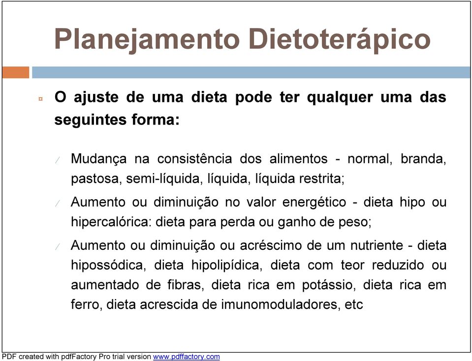 hipercalórica: dieta para perda ou ganho de peso; Aumento ou diminuição ou acréscimo de um nutriente -dieta hipossódica, dieta