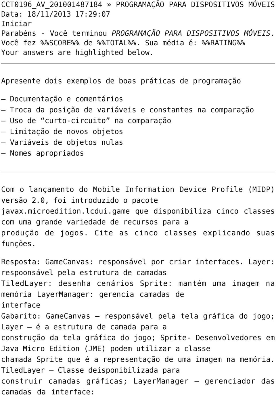 Limitação de novos objetos Variáveis de objetos nulas Nomes apropriados Com o lançamento do Mobile Information Device Profile (MIDP) versão 2.0, foi introduzido o pacote javax.microedition.lcdui.