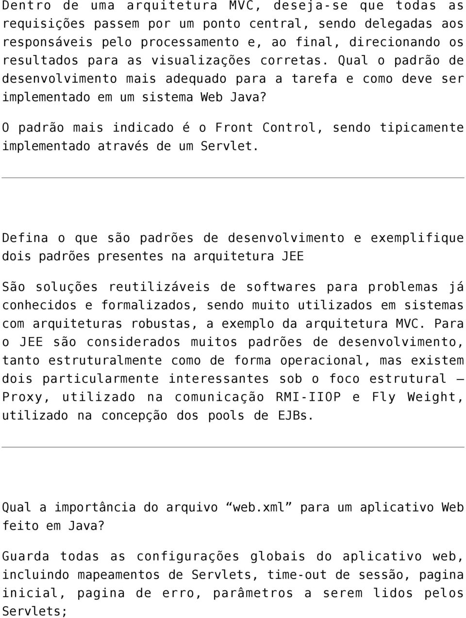 O padrão mais indicado é o Front Control, sendo tipicamente implementado através de um Servlet.