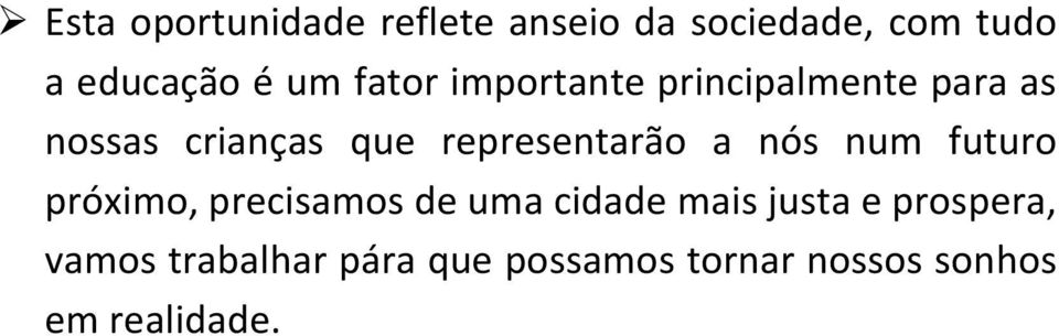 representarão a nós num futuro próximo, precisamos de uma cidade mais