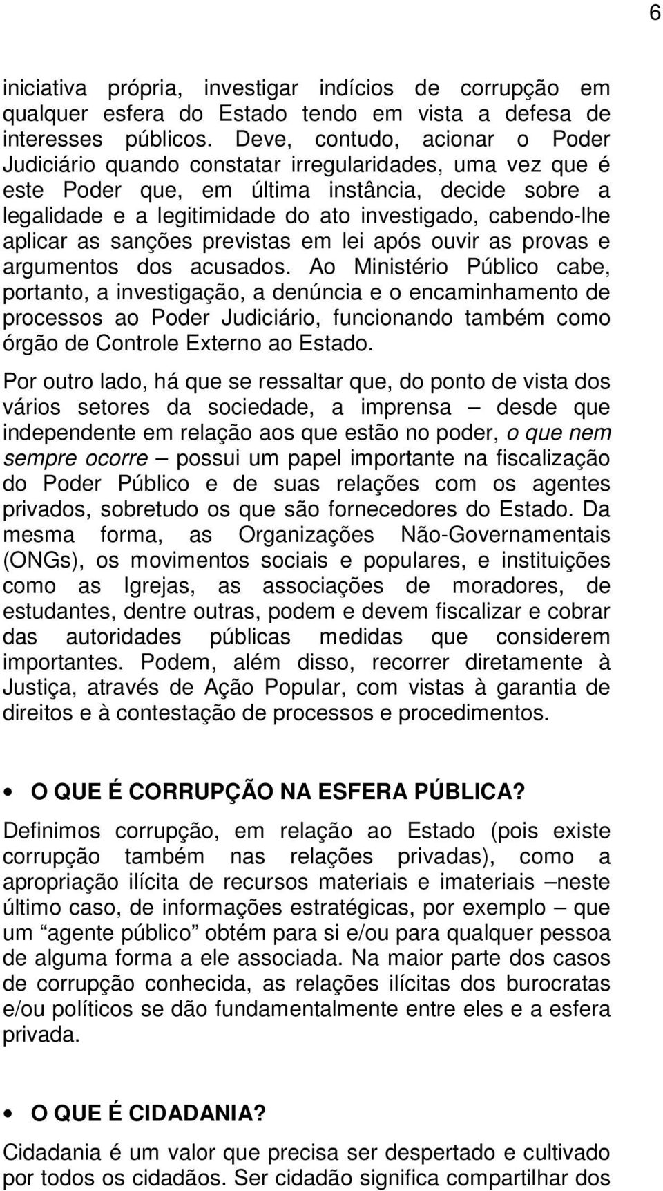 cabendo-lhe aplicar as sanções previstas em lei após ouvir as provas e argumentos dos acusados.