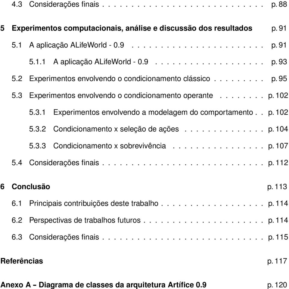 ............. p. 104 5.3.3 Condicionamento x sobrevivência................ p. 107 5.4 Considerações finais............................ p. 112 6 Conclusão p. 113 6.