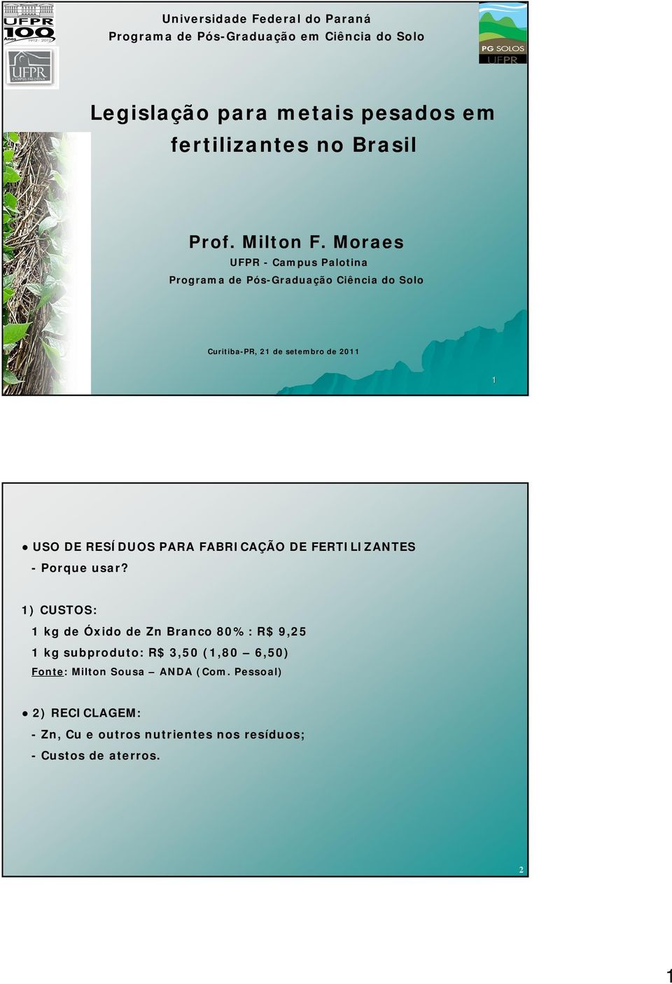 Moraes UFPR Campus Palotina Programa de PósGraduação Ciência do Solo CuritibaPR, 21 de setembro de 2011 1 USO DE RESÍDUOS PARA