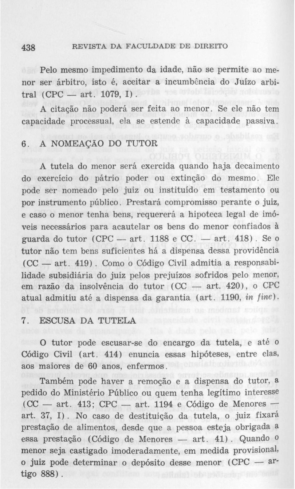 A NOMEAÇÃO DO TUTOR A tutela do menor será exercida quando haja decaimento do exercício do pátrio poder ou extinção do mesmo.