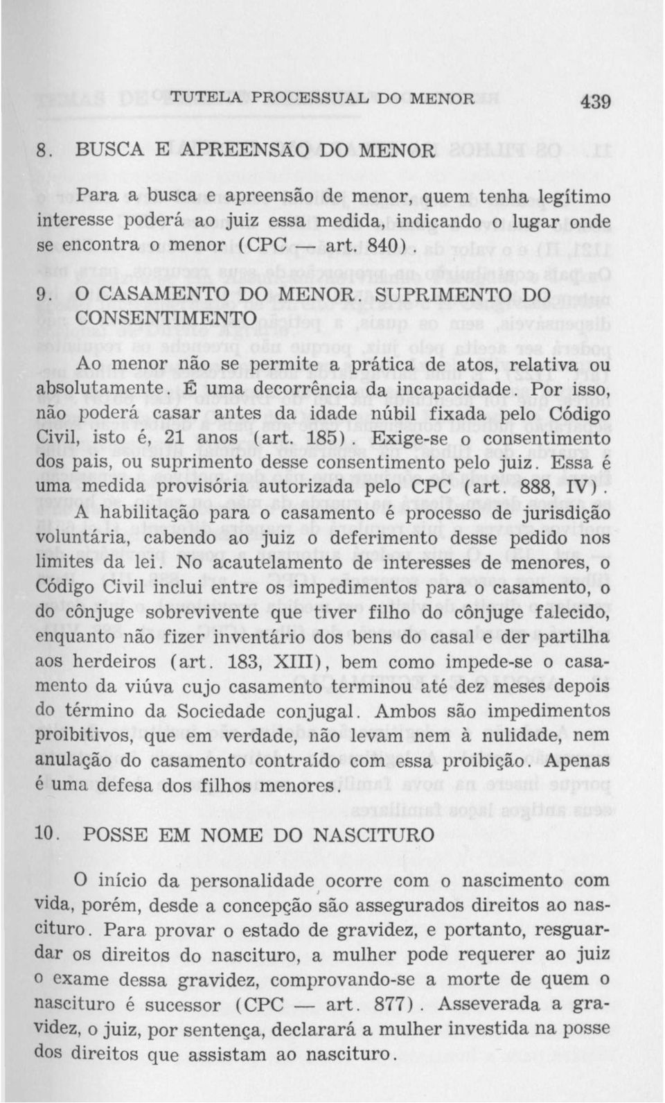 O CASAMENTO DO MENOR. SUPRIMENTO DO CONSENTIMENTO Ao menor não se permite a prática de atos, relativa ou absolutamente. É uma decorrência da incapacidade.