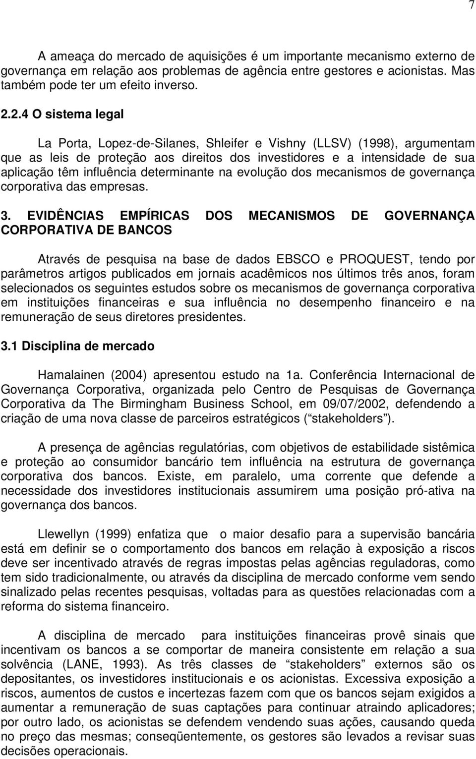 determinante na evolução dos mecanismos de governança corporativa das empresas. 3.