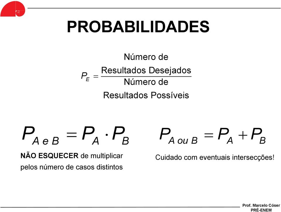 B A ou B A B NÃO ESQUECER de multiplicar pelos